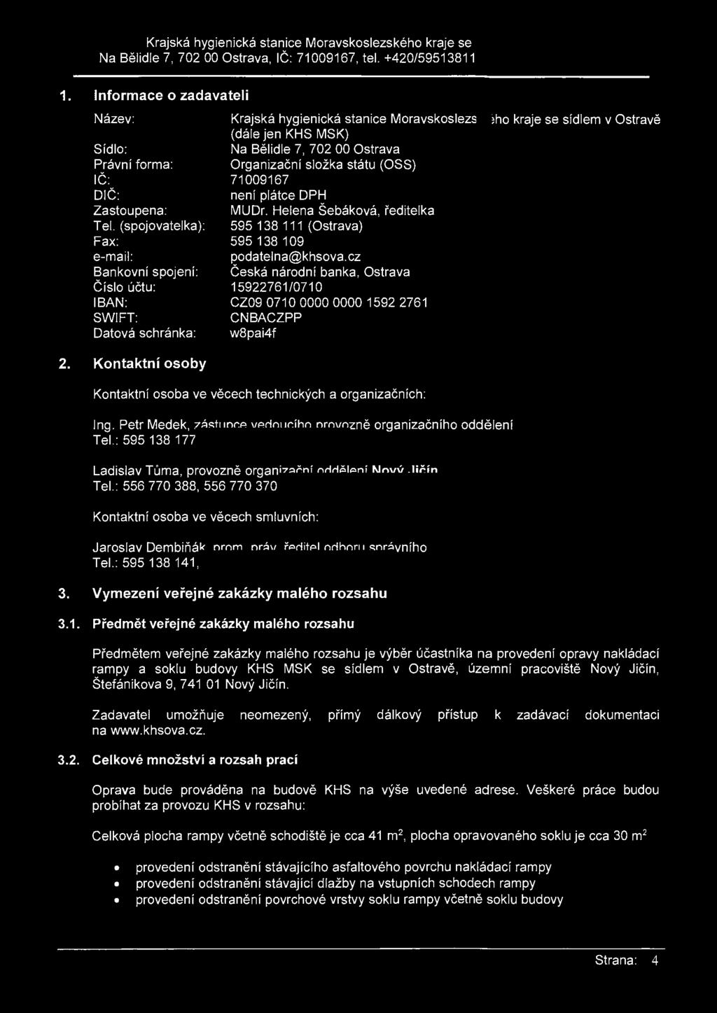 Krajská hygienická stanice Moravskoslezského kraje se sídlem v Ostravě Na Bělidle 7, 702 00 Ostrava, IČ: 71009167, tel. +420/595138111, podatelna@khsova.cz 1.