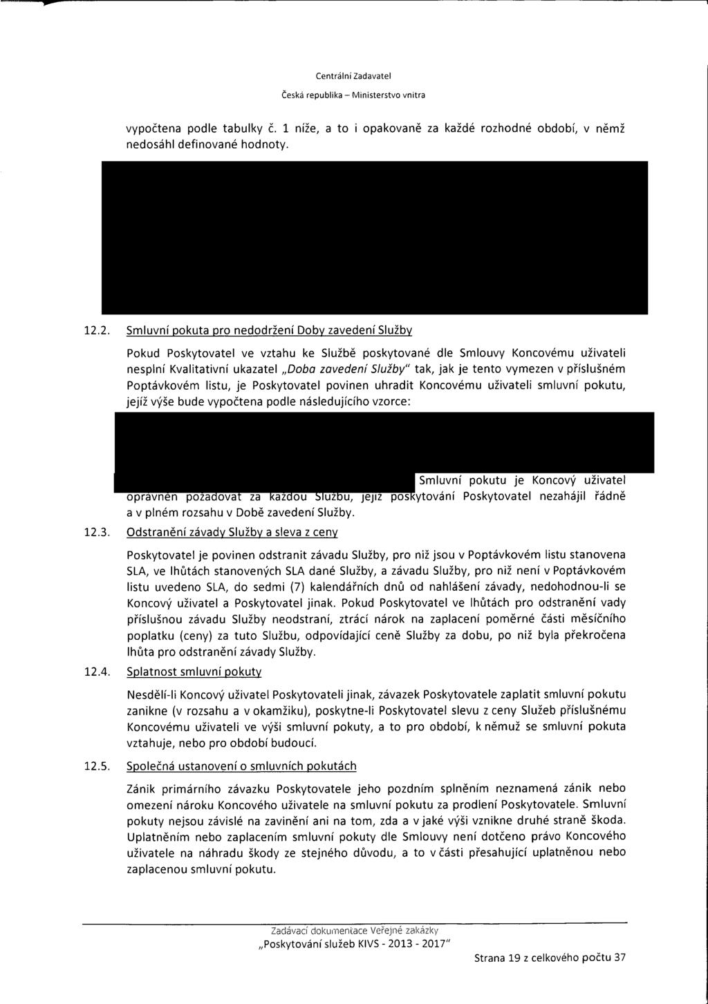 µ Centráni Zadavate Česká repubika - Ministerstvo vnitra vypočtena pode tabuky č. 1 niže, a to i nedosáh definované hodnoty. opakovaně za každé rozhodné období, v němž 12.