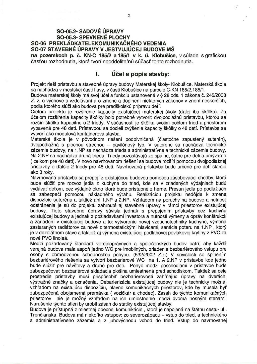 2 S0-05.2- SADOVÉ ÚPRAVY S0-05.3- SPEVNENÉ PLOCHY S0-06 PREKLÁDKATELEKOMUNIKAČNÉHO VEDENIA S0-07 STAVEBNÉ ÚPRAVY V JESTVUJÚCEJ BUDOVE MŠ na pozemkoch p. č. KN-C 185/2 a 185/1 v k. ú.