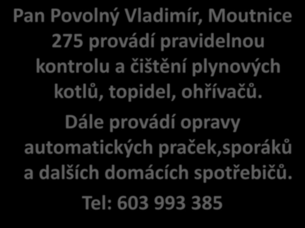 Pan Povolný Vladimír, Moutnice 275 provádí pravidelnou kontrolu a čištění plynových kotlů, topidel,