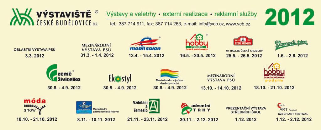 23. 26. 2. 2012 Windoor expo Praha Výst. Holešovice www.windoorexpo.cz 23. 26. 2. 2012 Zahradní nábytek Praha Výst. Holešovice zahradninabytek.mobi 24. 26. 2. 2012 OPTA www.bvv.cz 25. 2. 2012 Bleší trh Ostrava Výstaviště Černá louka www.