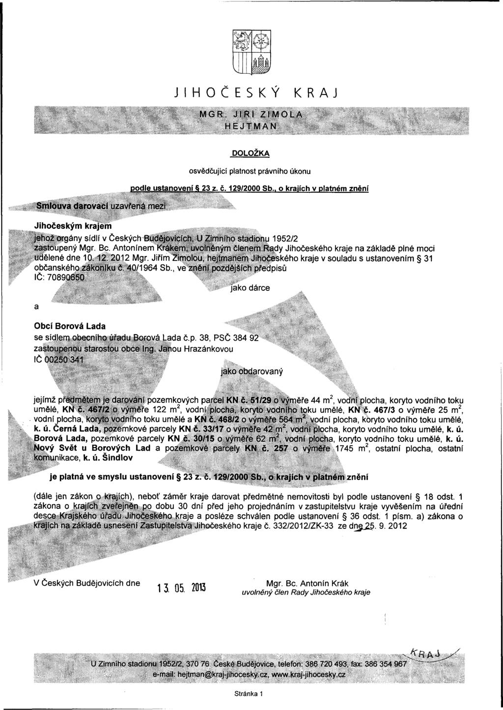 t y v l i l J I H O Č E S K Ý K R A J MGR. J I R I ZIMOLA HEJTMAN Sm louva darovací uzavřená mezi D O L O Ž K A osvědčující platnost právního úkonu p o d le u s ta n o v e n í 23 z. č.