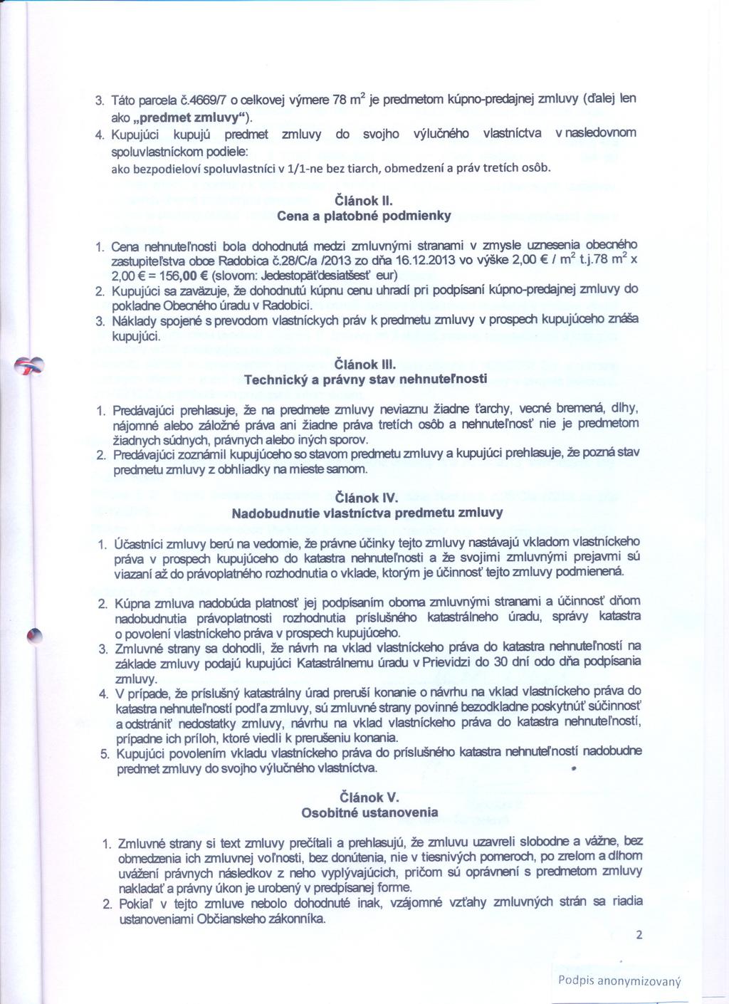 3. Táto parcela c.4669rt o relkovej výmere 78 m2 je predmetom kúpno-predajnej zmluvy (dalej len ako "predmet zmluvy"). 4.