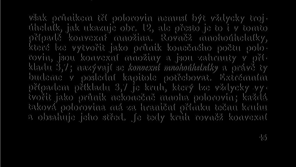 mená, že úsečka PQ celá leží i v průniku daných množin (neboť leží v každém z nich) a náš průnik je tedy konvexní množina. Tím je věta 3,1 dokázána.