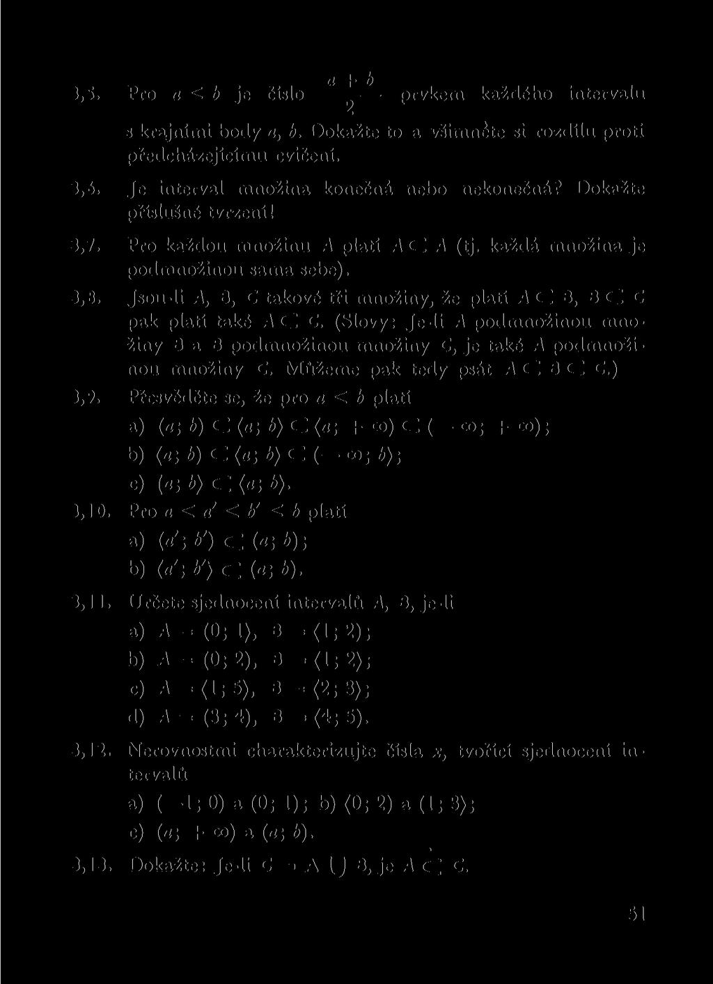 3.5. Pro a < b je číslo prvkem každého intervalu s krajními body a, b. Dokažte to a všimnete si rozdílu proti předcházejícímu cvičení. 3.6. Je interval množina konečná nebo nekonečná?