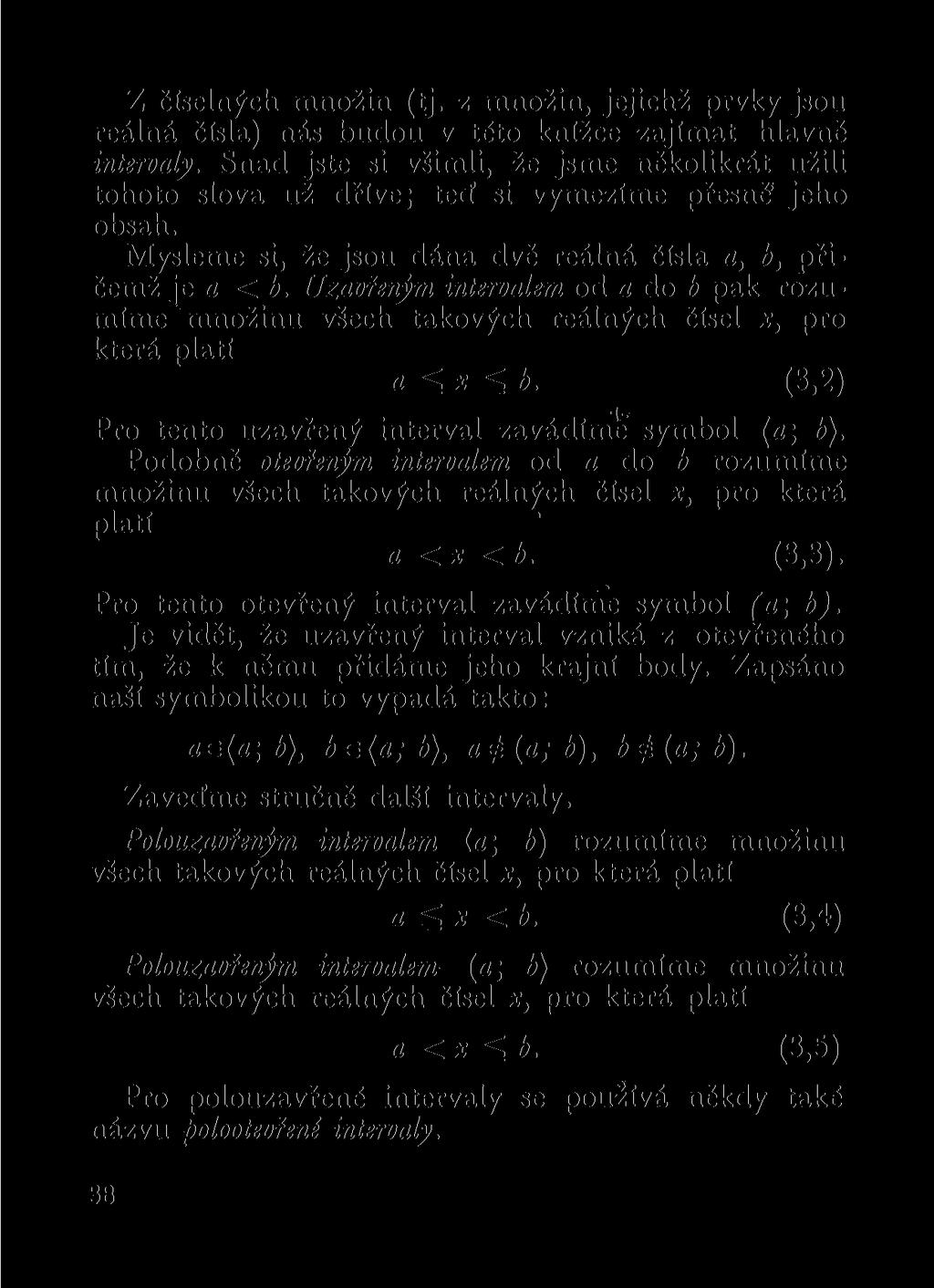Z číselných množin (tj. z množin, jejichž prvky jsou reálná čísla) nás budou v této knížce zajímat hlavně intervaly.