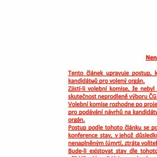 Článek IX. Nenaplnění kapacity voleného orgánu 1. 2. 3. 4. 5. Tento článek upravuje postup, kdy není po sestavení kandidátních listin naplněn příslušný počet kandidátuů pro volený orgán.