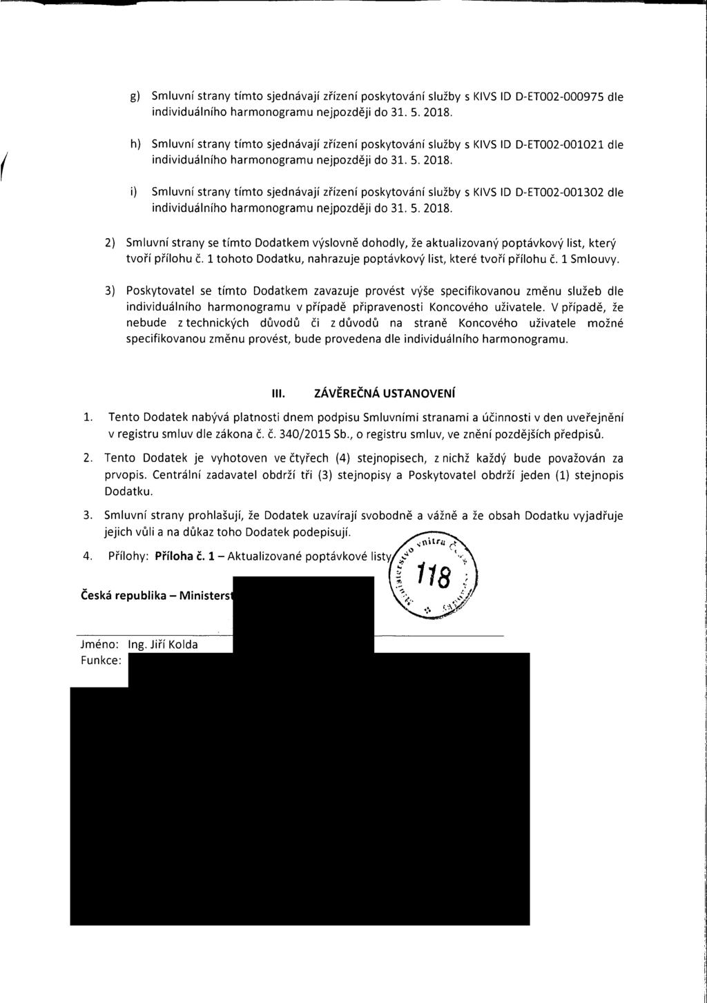 g) Smluvní strany tímto sjednávají zřizeni poskytování služby s KlVS ID D-ET002-000975 dle l h) Smluvní strany tímto sjednávají zřizeni poskytování služby s KlVS ID D-ET002-001021 dle ndvduá njho