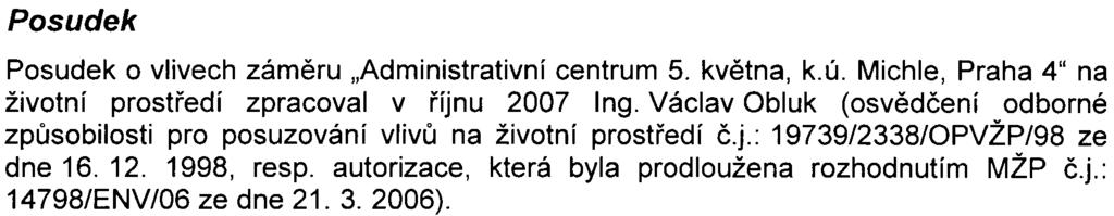 6.2006). Oznámení zámìru bylo pøedloženo pøíslušnému úøadu dne 2. 10. 2006 2. Dokumentace Dokumentaci vlivù zámìru "Administrativní centrum 5. kvìtna, k. ú. Michle, Praha 4" na životní prostøedí zpracoval v kvìtnu 2007 Ing.