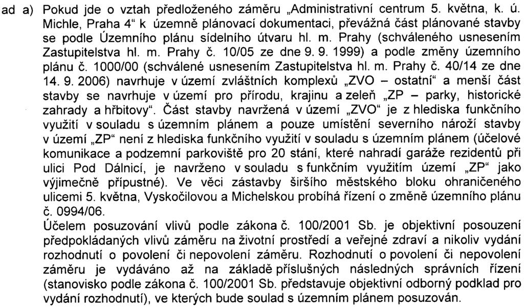 21 stávající vodovod a možnost odbìru požadovaného množství vody pro výstavbu a provoz. k) Z hlediska odkanalizování a vodních tokù nejsou k dokumentaci zásadní námitky.