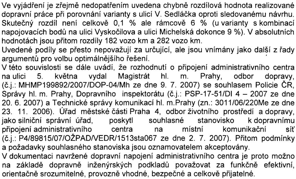 26 Ve vyjádøení je zøejmì nedopatøením uvedena chybnì rozdílová hodnota realizované dopravní práce pøi porovnání varianty s ulicí V. Sedláèka oproti sledovanému návrhu.