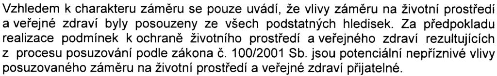 ad e) Problematika dopravy a souvisejícího zneèištìní ovzduší a hlukové zátìže ve vztahu k posuzovanému zámìru byla komentována ve výše uvedených bodech ad a), ad b) a ad c) tohoto vypoøádání