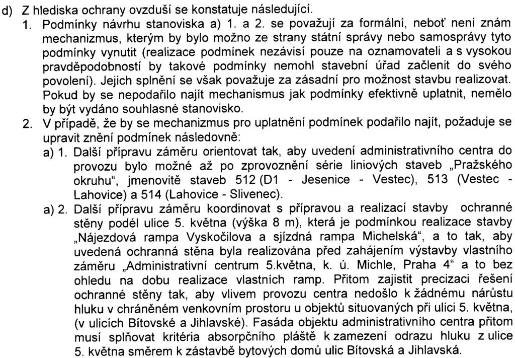 38 ad 3. Jedná se o podmínku, která byla formulována na základì požadavku MÈ Praha 4 a jejíž naplnìní bude pøedmìtem další pøípravy zámìru - podmínka 10. h) pro územní øízení. 5.