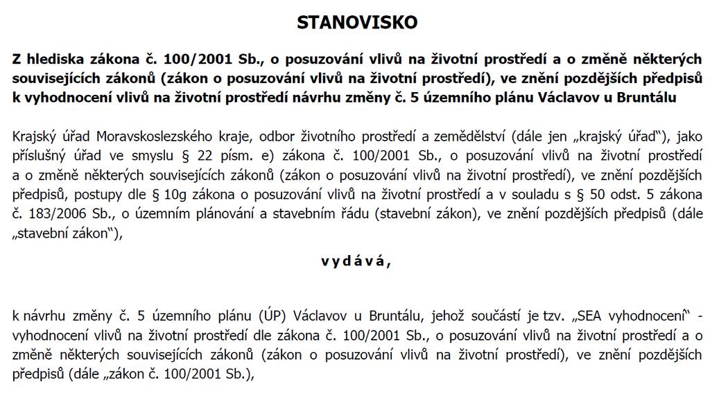 Změnu č.5 ÚP Václavov u Bruntálu doporučuji ke schválení a realizaci při splnění podmínek daných výrokovou částí ÚP a kapitolou 8 a 9 tohoto hodnocení.