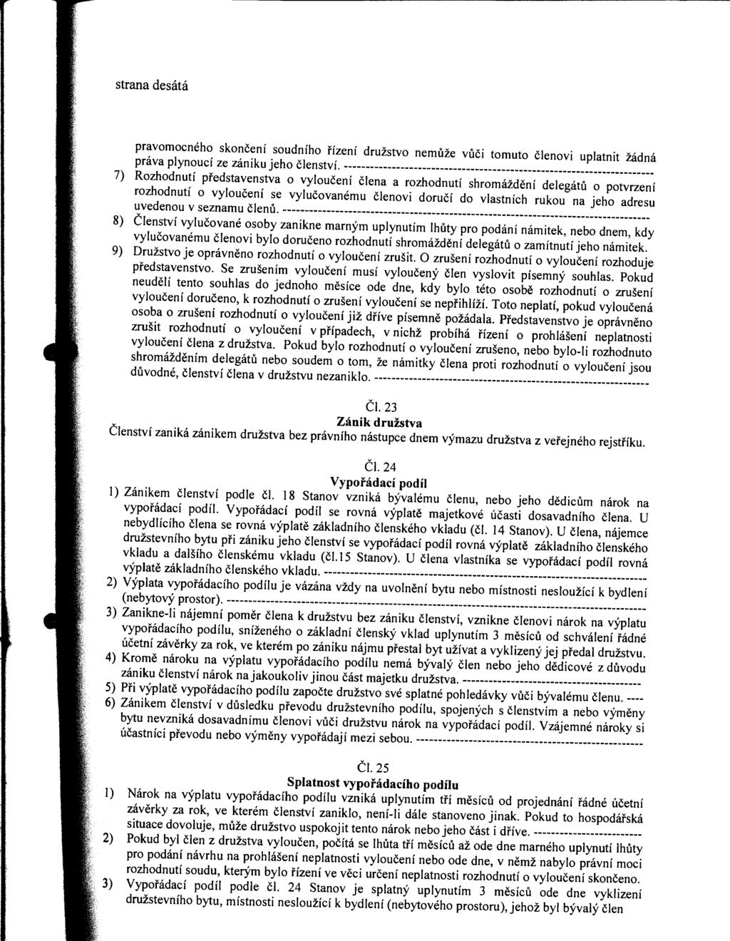 strana desátá pravomocného skončení soudního řízení družstvo nemůže vůči tomuto členovi uplatnit žádná práva plynoucí ze zániku jeho členství.