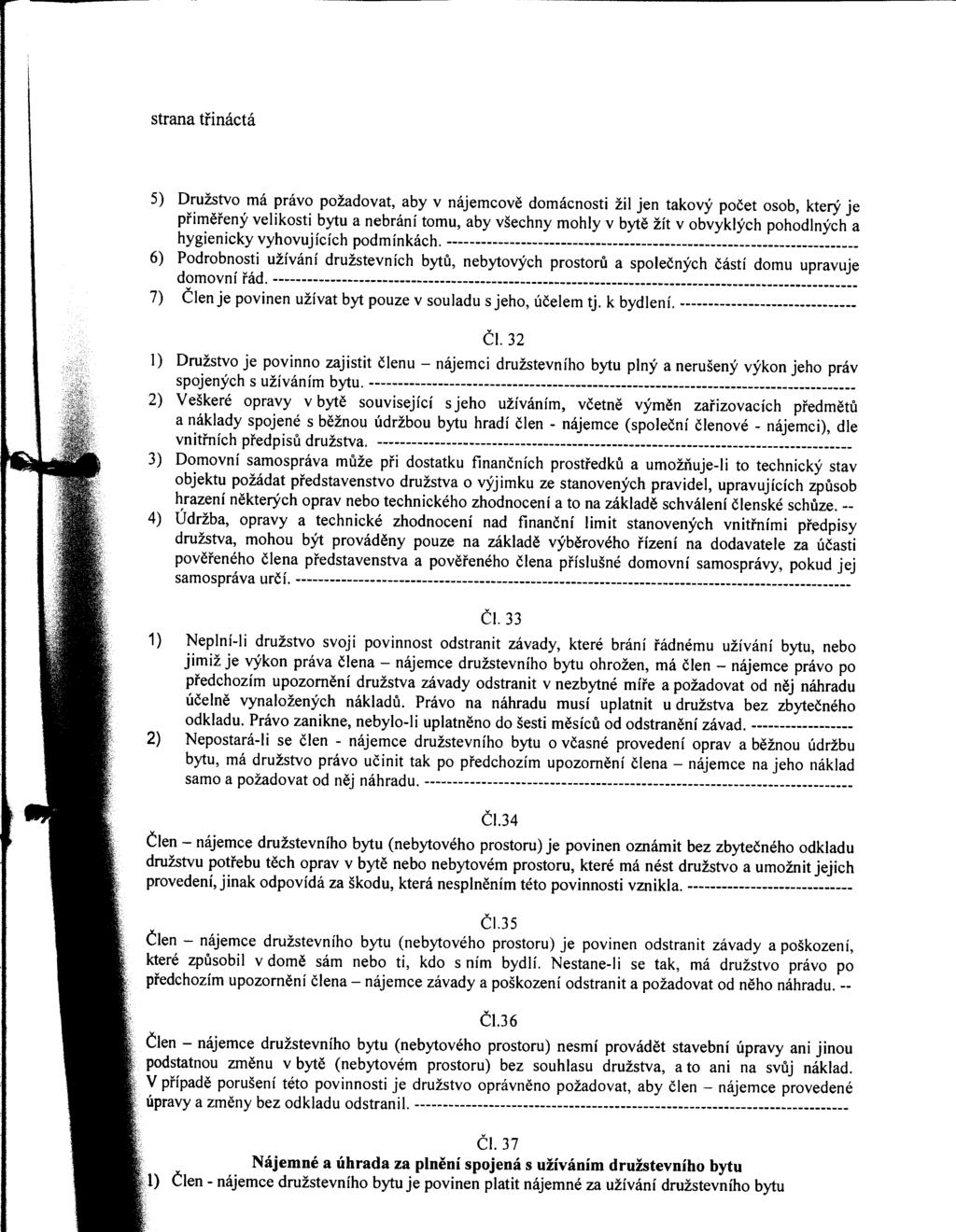strana třináctá 5) Družstvo má právo požadovat, aby v nájemcově domácnosti žil jen takový počet osob, který je přiměřený velikosti bytu a nebrání tomu, aby všechny mohly v bytě žít v obvyklých
