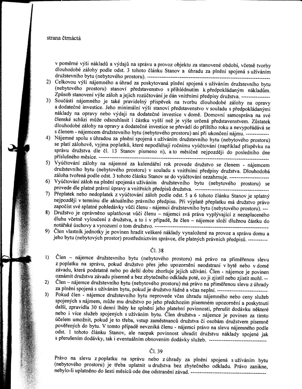 strana čtrnáctá v poměrné výši nákladů a výdajů na správu a provoz objektu za stanovené období, včetně tvorby dlouhodobé zálohy podle odst.