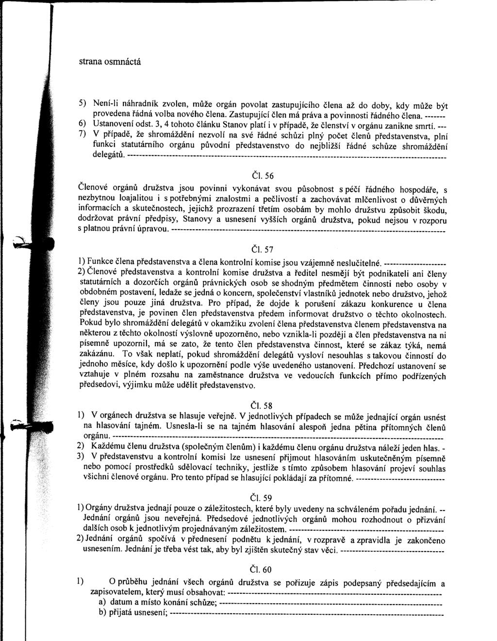 strana osmnáctá 5) Není-Ji náhradník zvolen, muze orgán povolat zastupujícího člena až do doby, kdy může být provedena řádná volba nového člena. Zastupující člen má práva a povinnosti řádného člena.