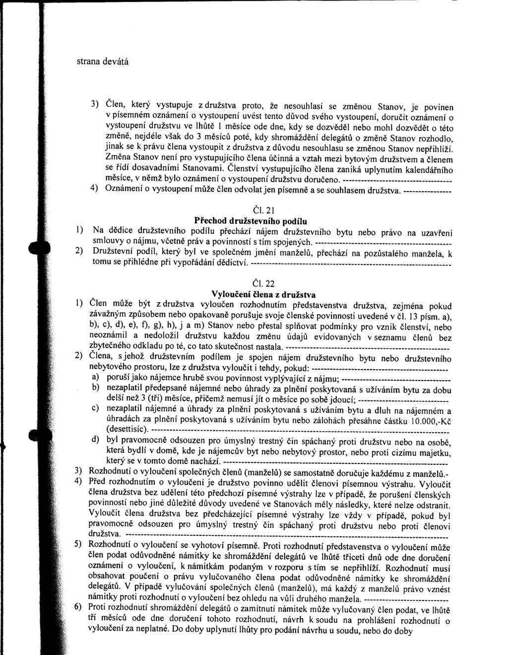 strana devátá 3) Člen, který vystupuje z družstva proto, že nesouhlasí se změnou Stanov, je povinen v písemném oznámení o vystoupení uvést tento důvod svého vystoupení, doručit oznámení o vystoupení