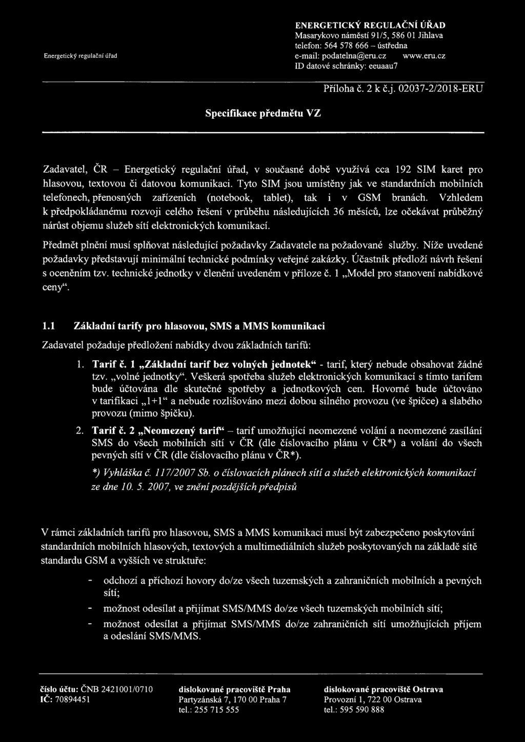 Vzhledem k předpkládanému rzvji celéh řešení v průběhu následujících 36 měsíců, lze čekávat průběžný nárůst bjemu služeb sítí elektrnických kmunikací.