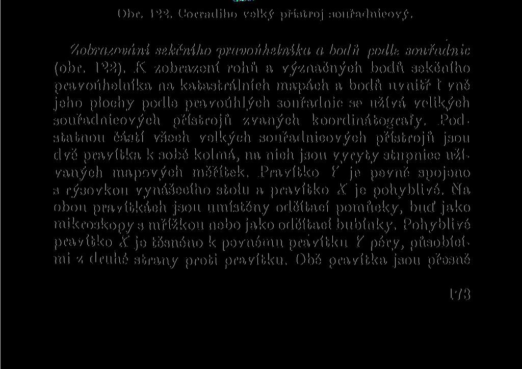 9. P Ř Í S T R O J E A POMŮCKY KE K R E S L E N I MAP A P L Á N Ů K zobrazování bodů na mapách a plánech se dnes užívá řada rňzných odměřovacích přístrojů a pomůcek, přizpůsobených měřickým methodám.