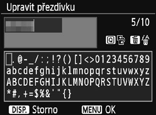 Registrace přezdívky 3 Zadejte přezdívku. Pokyny pro zadávání znaků naleznete na další straně. Zadejte 1 až 10 libovolných znaků. 4 Ukončete nastavení. Po dokončení stiskněte tlačítko <M>.