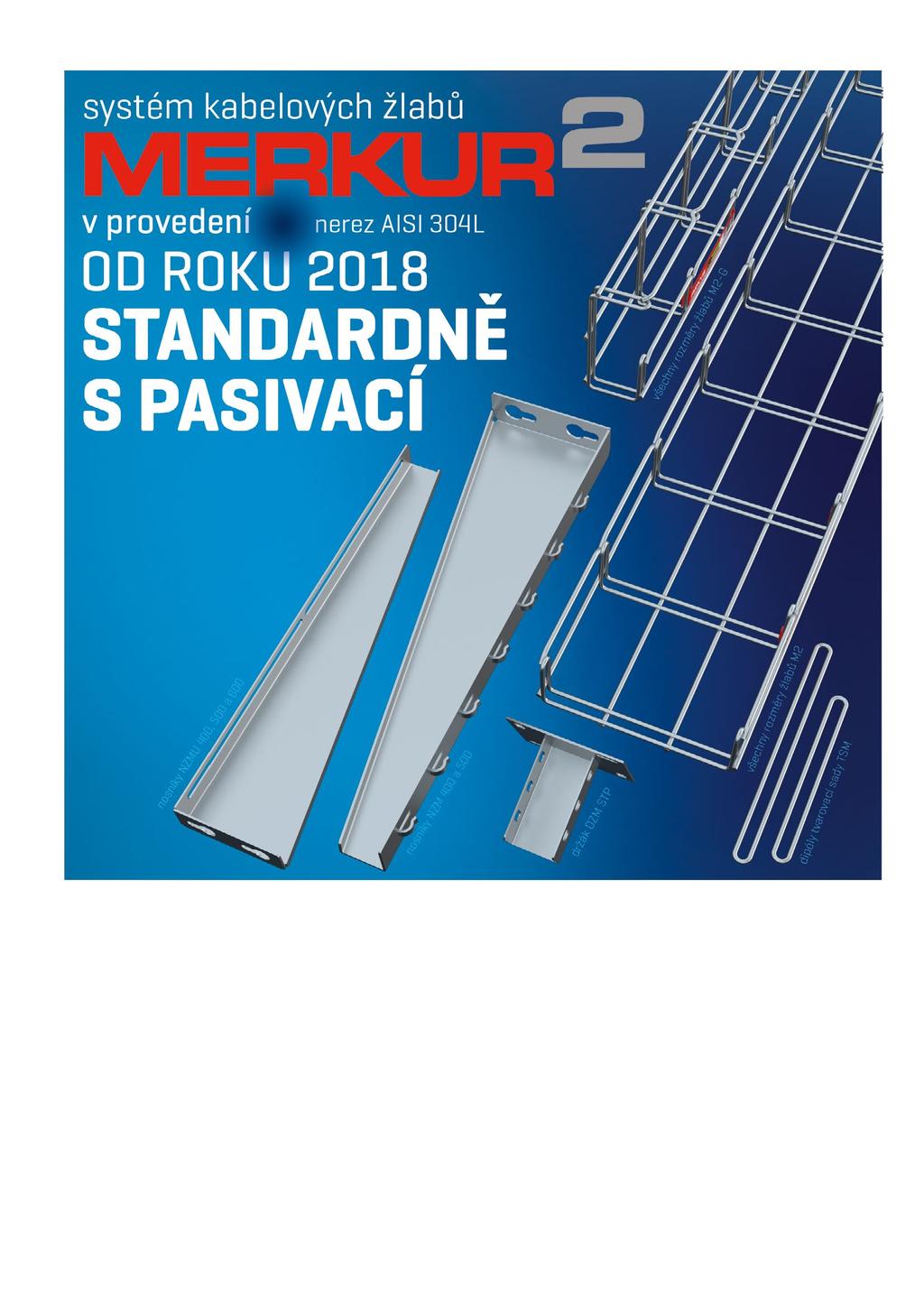 A2 Pasivace povrchu zvyšující korozní odolnost prvků je nově od letošního roku součástí standardní povrchové úpravy A2 všech svařovaných prvků systému.