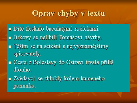 8.5. Žák umí základní pravopisná pravidla V šestém ročníku by i žáci se specifickými poruchami učení měli zvládat základní pravopisná pravidla prvního stupně.