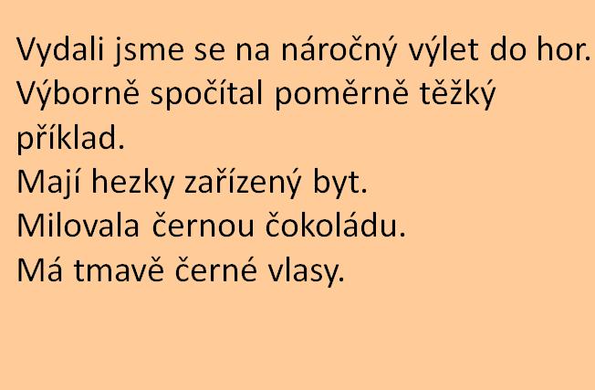 ROZVITÝ Tatínek opravoval velmi rozbité kolo. Koupil jsem si moc zajímavou knihu.