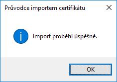 8) Ukončete Průvodce importem certifikátu tlačítkem Dokončit. 9) Vyberte tlačítko OK.