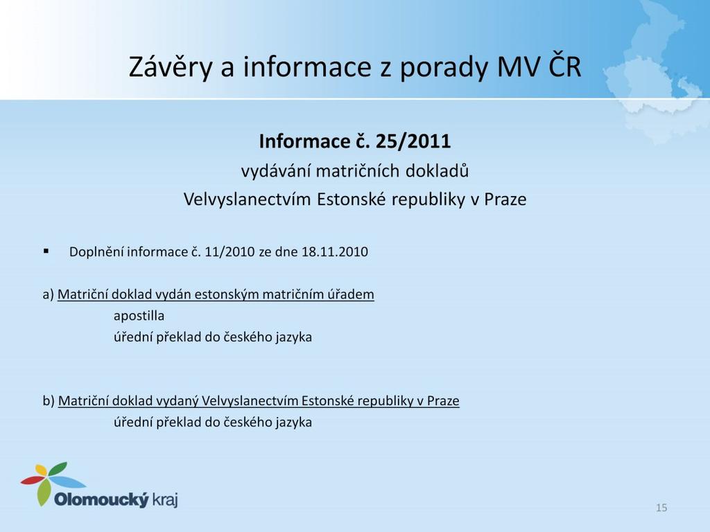 Informace č. 25 - Vydávání matričních dokladů Velvyslanectvím Estonské republiky v Praze Jedná o doplnění informace č. 11/2010 ze dne 18.11.2010, ve které bylo sděleno, že od 1.7.