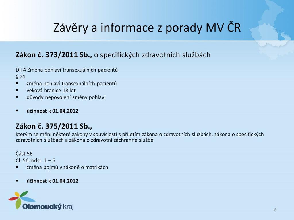 Paragraf 21 odst. 1 se zabývá změnou pohlaví transexuálních pacientů. Transexuálním pacientem se rozumí osoba u níž je trvalý nesoulad mezi psychickým a tělesným pohlavím.