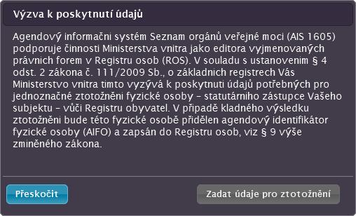 3.1.3 Výzva ke ztotožnění statutárního zástupce Může se zobrazit následující okno s výzvou pro provedení ztotožnění statutárního zástupce: Ztotožnění statutárního zástupce zahájíte stisknutím