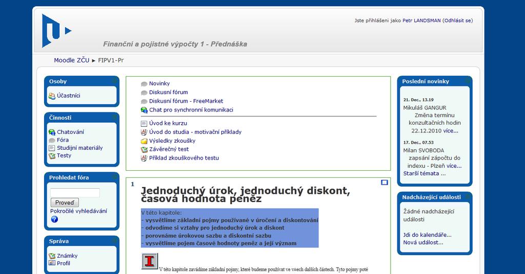 1 Teoretický test použitelnosti systému Moodle Systém Moodle nejprve zkontrolujeme podle 5 pravidel uvedených v kapitole 3.1. Pravidlo je vždy zopakováno a poté je provedena kontrola vůči systému Moodle.