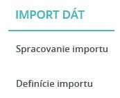 - Spracovanie importu vo voľbe sa nachádza zoznam Záznamy o importoch s funkciami pre spracovanie importu, - Definície importu - vo voľbe sa nachádza Zoznam definícií importu dát, kde užívateľ