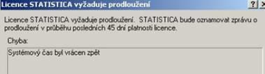 3. Systémový čas byl vrácen zpět Tato hláška se může vyskytnou po spuštění softwaru STATISTICA v případě, že systémové hodiny Windows byly (nebo stále jsou) posunuty oproti reálnému času (uživatelem