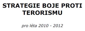 Strategie boje proti terorismus pro léta 2010 2012 Odbor bezpečnostní politiky MVČR Terorismus je fenomén, který můžeme zásadním způsobem otřást kteroukoli otevřenou demokratickou společností, včetně