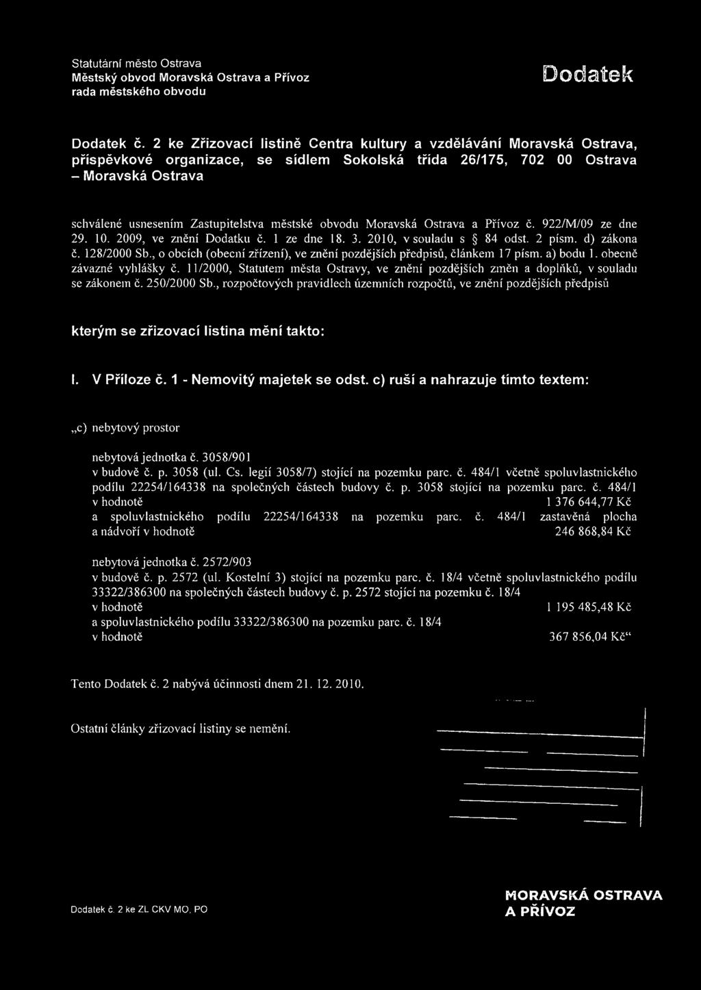 městské obvodu Moravská Ostrava a Přívoz č. 922/M/09 ze dne 29. 10. 2009, ve znění Dodatku č. 1 ze dne 18. 3. 2010, v souladu s 84 odst. 2 písin. d) zákona č. 128/2000 Sb.