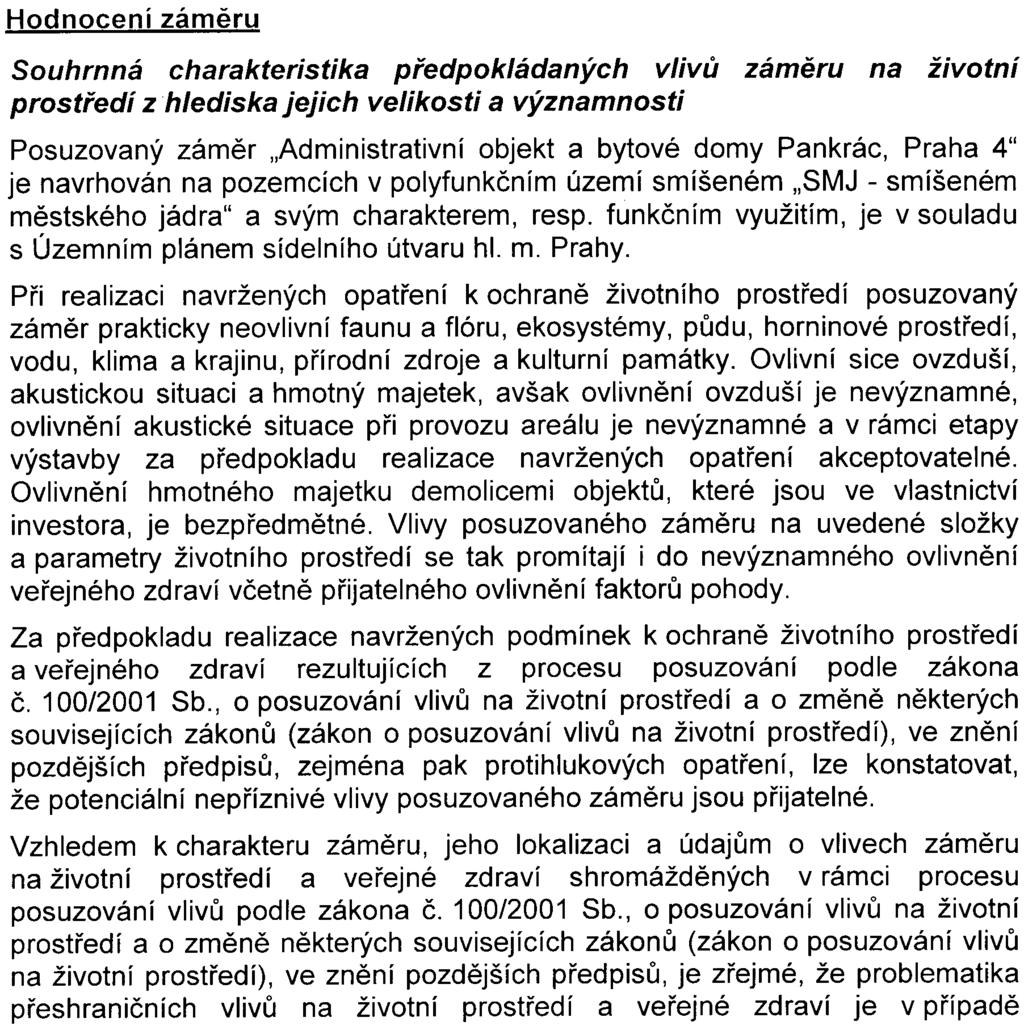 2006) Èeská inspekce životního prostøedí, Oblastní inspektorát Praha (vyjádøení zn.: 411ØI/0623607.01/06/PVB ze dne 17.8.2006 a vyjádøení zn.: 41/ØI/0623607.02/06/PVB ze dne 21.11.2006) Magistrát hl.