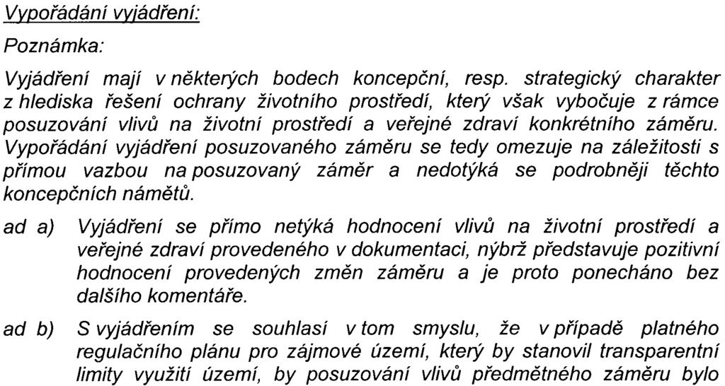 fáze pøípravy zadání. Orgánùm státní správy a samosprávy se doporuèuje, aby regulaèní plán byl zpracován. Z tohoto pohledu je úvaha investorù, která vedla k redukci zámìru, rozumná.