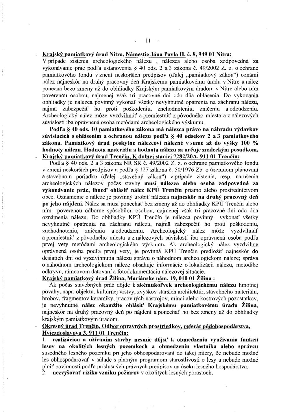 11 Krajsky pamiatkový úrad Nitra, Námestie Jána Pavla 11. č. 8, 949 01 Nitra: V prípade zistenia archeologického nálezu, nálezca alebo osoba zodpovedná za vykonávanie prác podľa ustanovenia 40 ods.