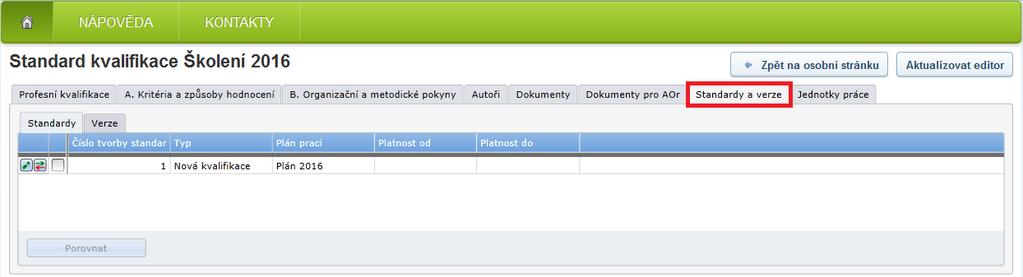 Dokumenty pro AOr Záložka Dokumenty pro AOr slouží pro komunikaci NÚV s Autorizujícím orgánem profesní kvalifikace. Standardy a verze Záložka Standardy a verze obsahuje dvě záložky (obrázek č.