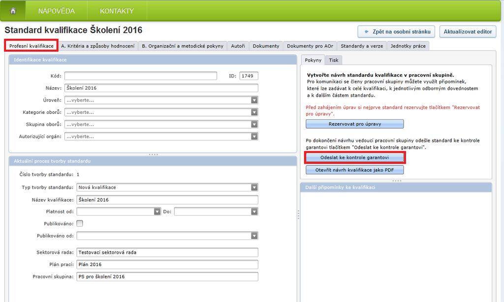 Odeslání standardu kvalifikace ke kontrole NÚV Odeslání standardu kvalifikace ke kontrole garantu NÚV zajišťuje pouze vedoucí pracovní skupiny, a to stiskem tlačítka Profesní kvalifikace (obrázek č.