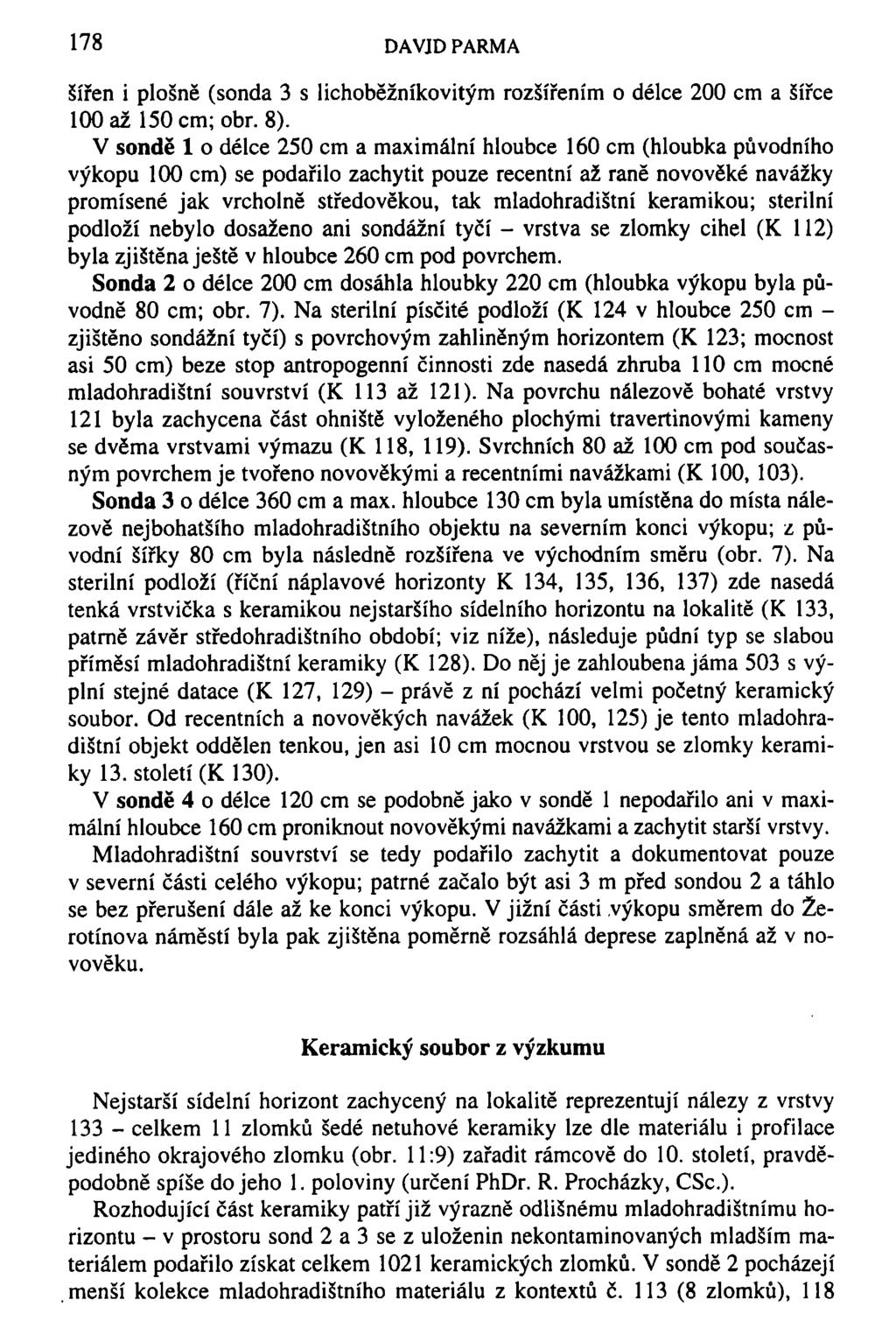 178 DAVJD PARMA šířen i plošně (sonda 3 s lichoběžníkovitým rozšířením o délce 200 cm a šířce 100 až 150 cm; obr. 8).