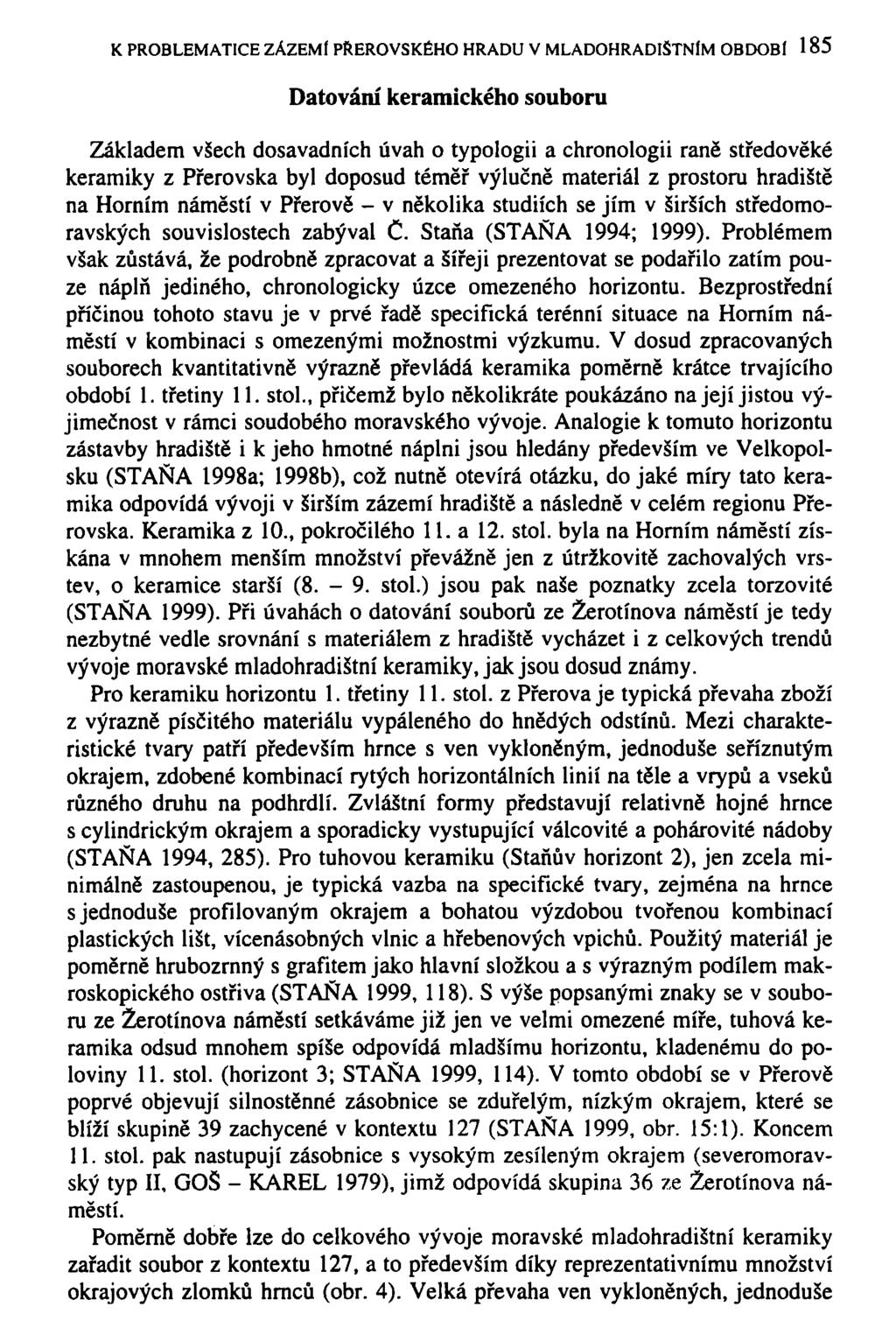 K PROBLEMATICE ZÁZEMÍ PŘEROVSKÉHO HRADU V MLADOHRADIŠTNÍM OBDOBÍ 185 Datování keramického souboru Základem všech dosavadních úvah o typologii a chronologii raně středověké keramiky z Přerovska byl