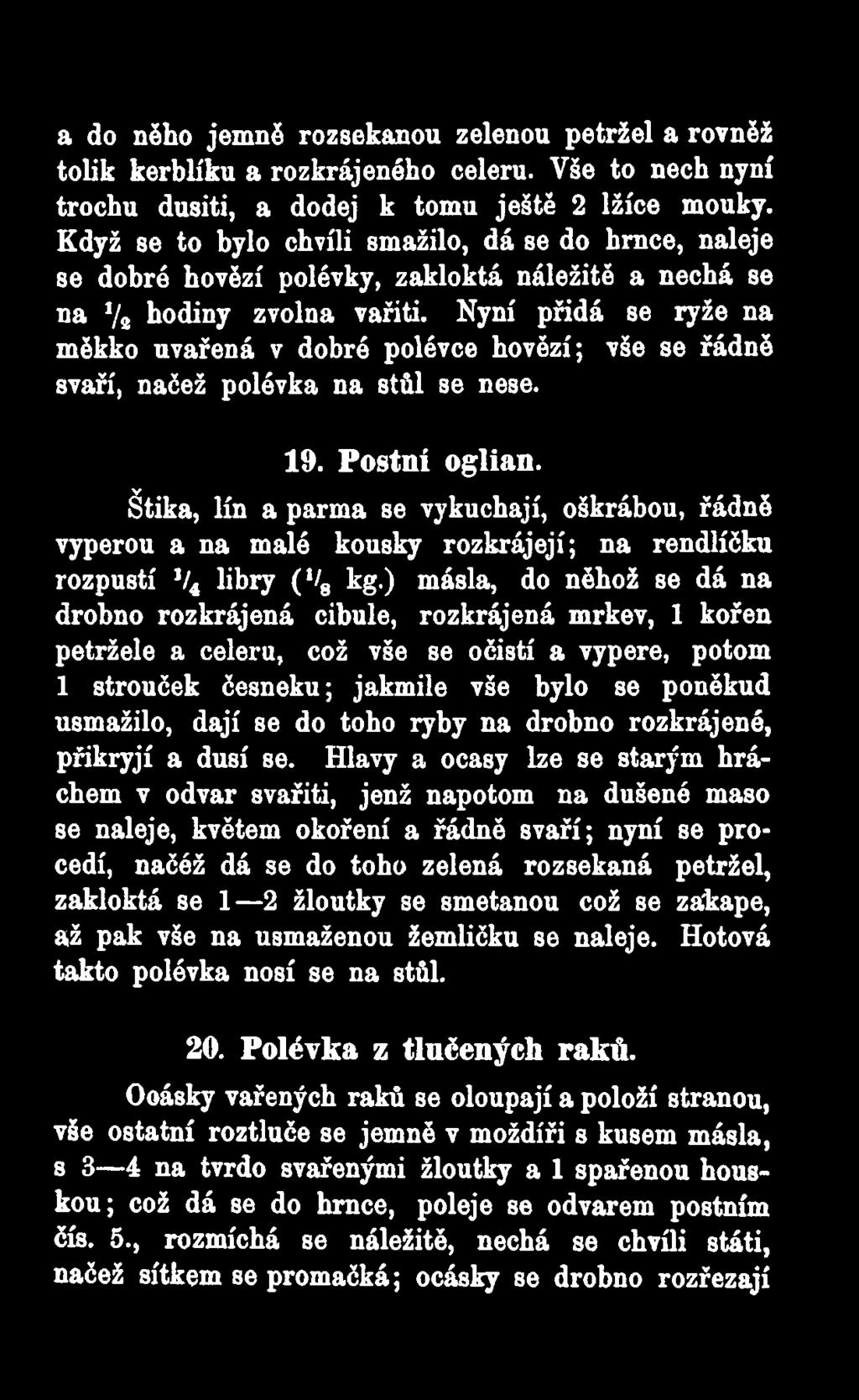 Nyní přidá se ryže na měkko uvařená v dobré polévce hovězí; vše se řádně svaří, načež polévka na stůl se nese. 19. Postní oglian.