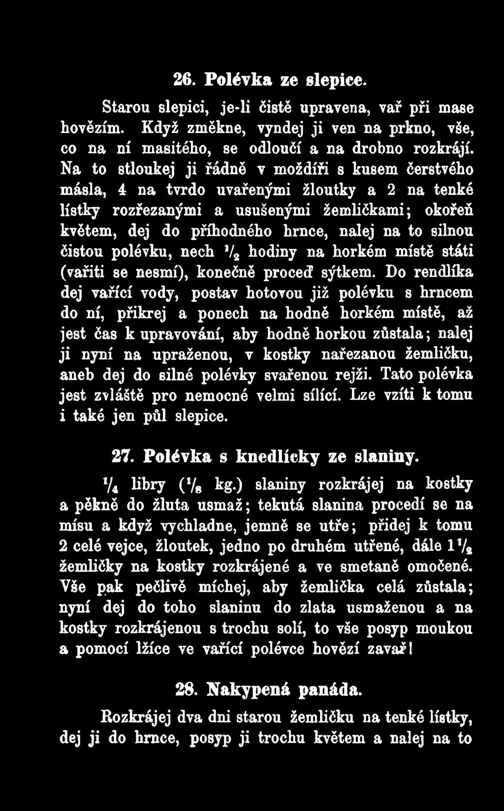 silnou čistou polévku, nech 1/2 hodiny na horkém místě státi (vařiti se nesmí), konečně proceď sýtkem.