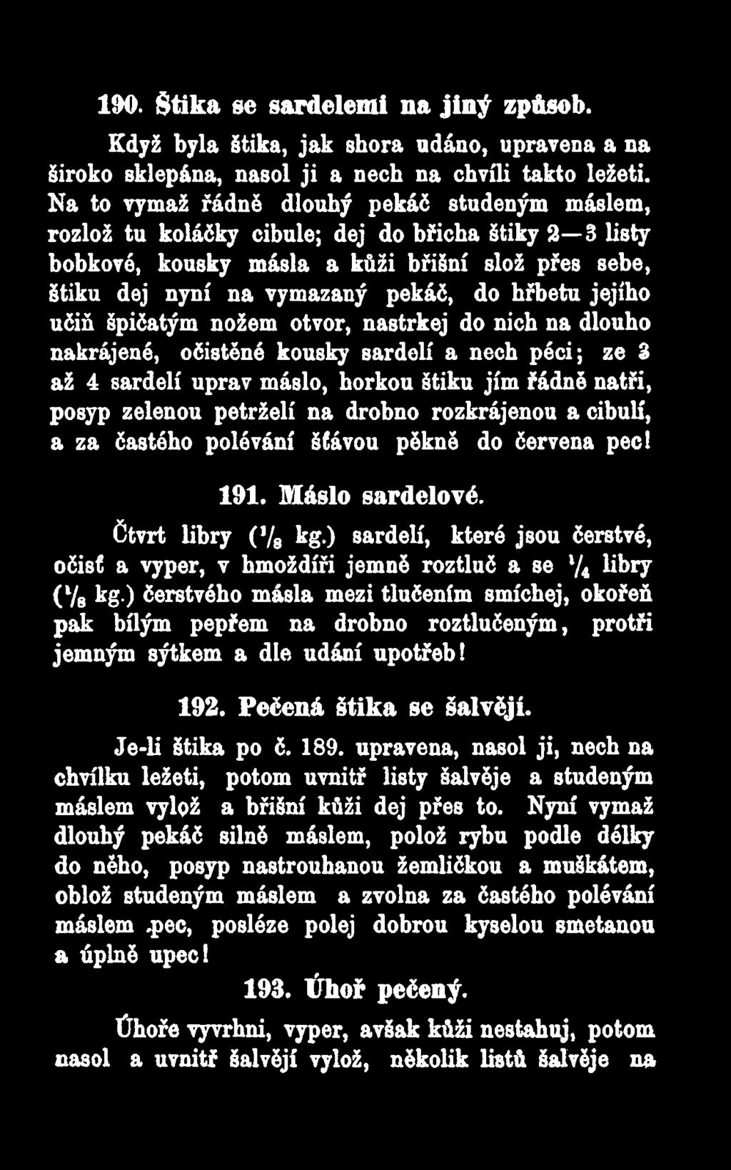 jejího učiň špičatým nožem otvor, nastrkej do nich na dlouho nakrájené, očištěné kousky sardelí a nech péci; ze 3 až 4 sardelí uprav máslo, horkou štiku jím řádně natři, posyp zelenou petrželí na