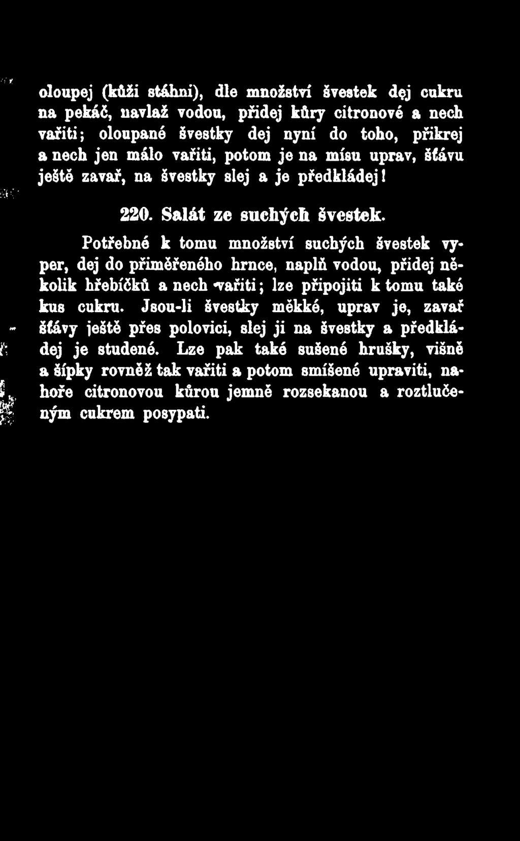 Potřebné k tomu množství suchých švestek vyper, dej do přiměřeného hrnce, naplň vodou, přidej několik hřebíčků a nech -vařiti; lze připojiti k tomu také kus cukru.