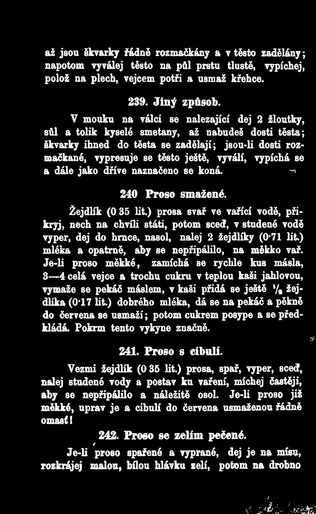 vypíchá se a dále jako dříve naznačeno se koná. ^ 240 Proso smažené. Žejdlík (0 35 lit.